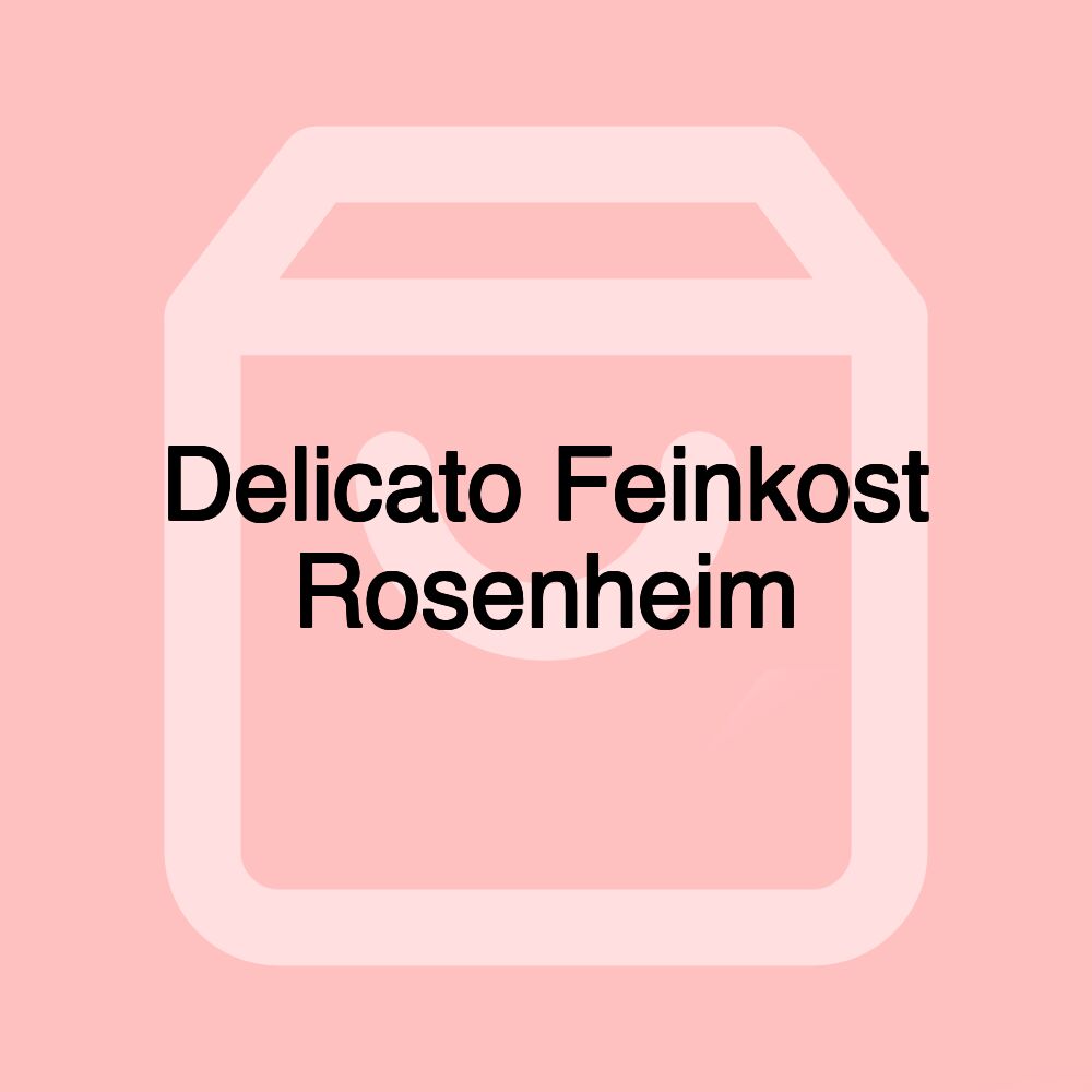 Delicato Feinkost Rosenheim