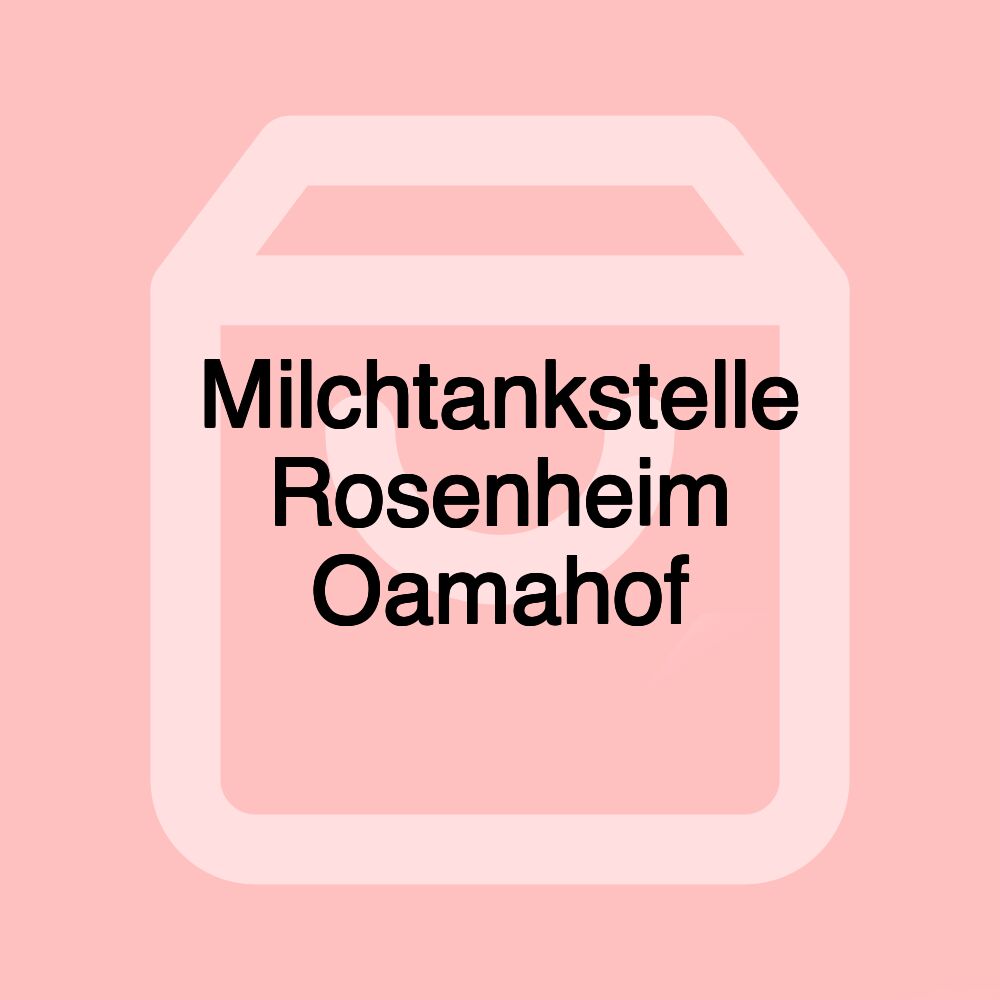 Milchtankstelle Rosenheim Oamahof