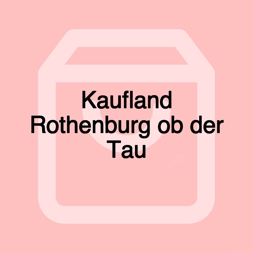 Kaufland Rothenburg ob der Tau