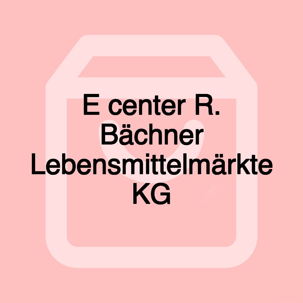 E center R. Bächner Lebensmittelmärkte KG