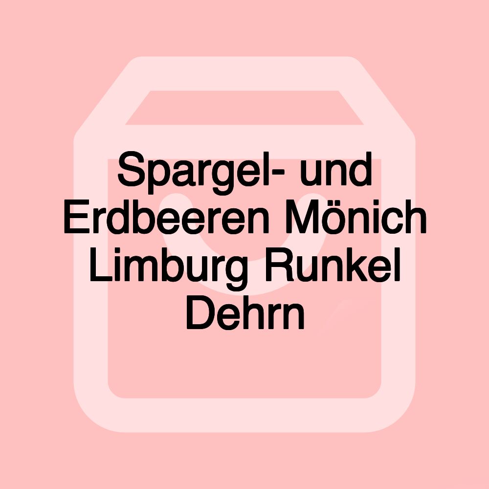 Spargel- und Erdbeeren Mönich Limburg Runkel Dehrn