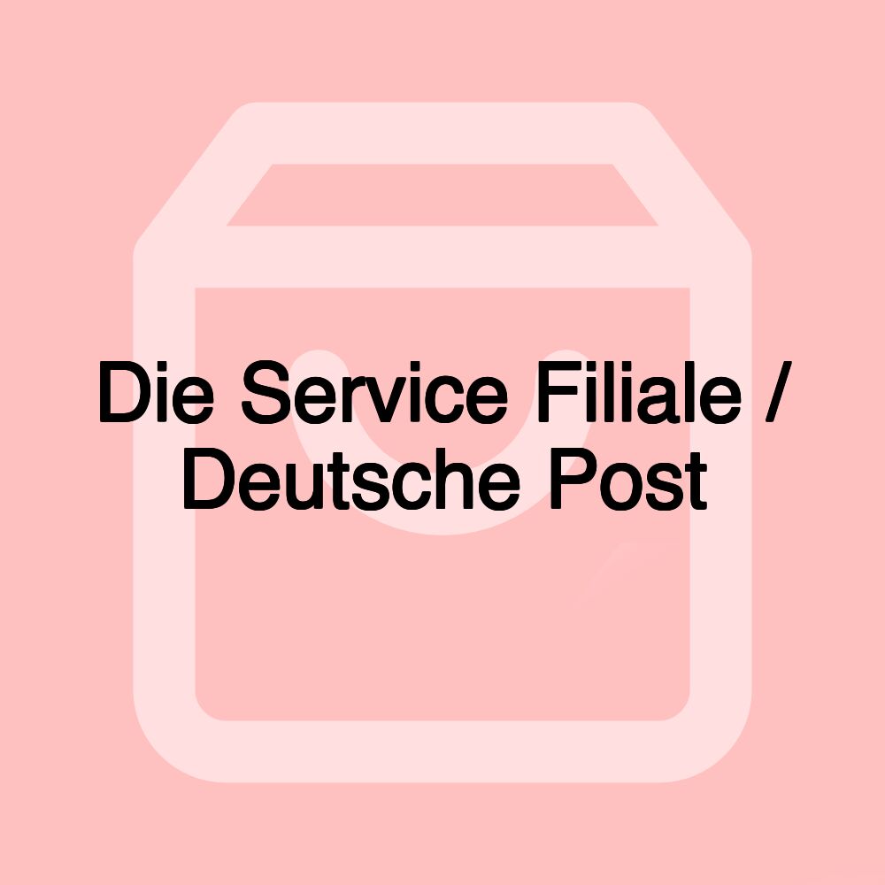 Die Service Filiale / Deutsche Post