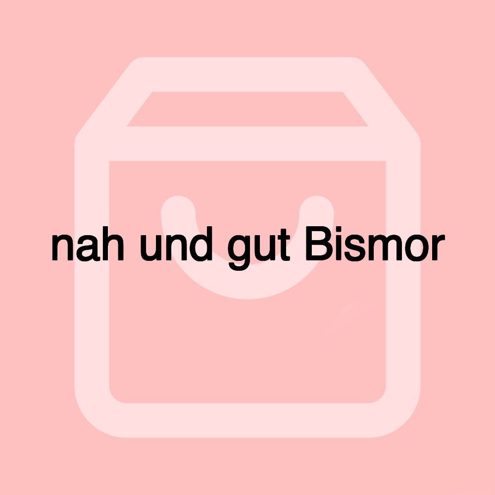 nah und gut Bismor