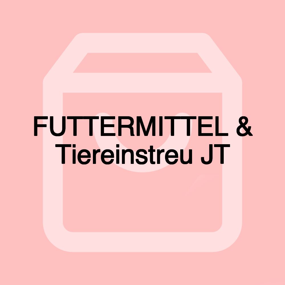 FUTTERMITTEL & Tiereinstreu JT