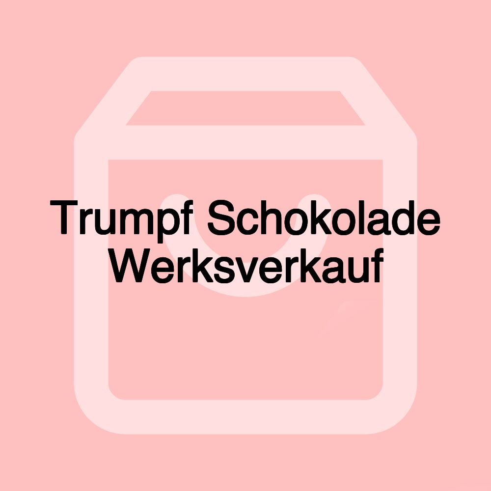 Trumpf Schokolade Werksverkauf