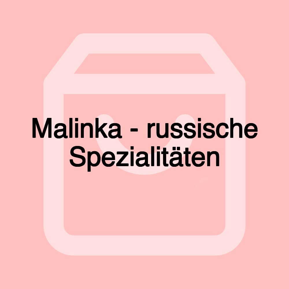 Malinka - russische Spezialitäten