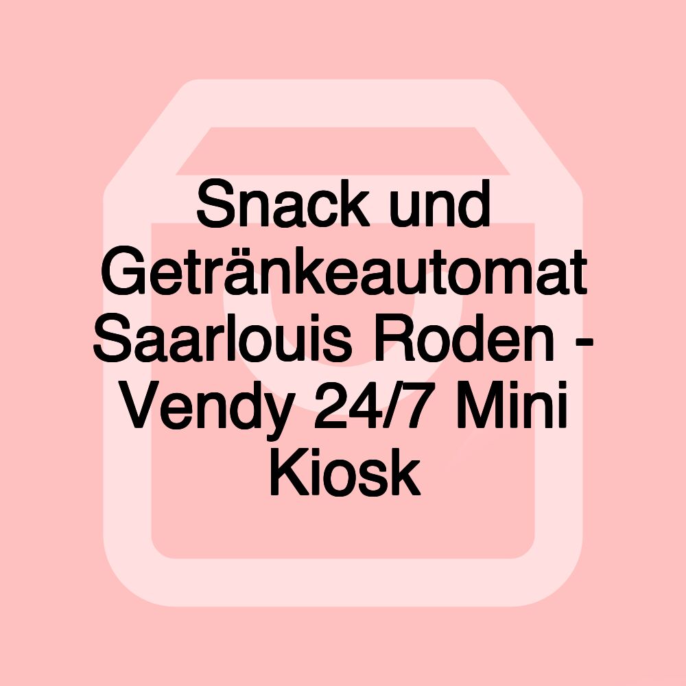 Snack und Getränkeautomat Saarlouis Roden - Vendy 24/7 Mini Kiosk