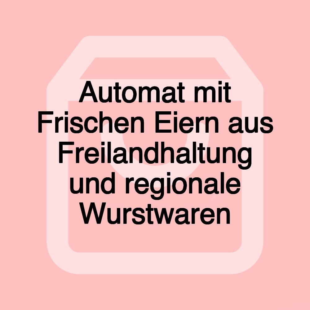 Automat mit Frischen Eiern aus Freilandhaltung und regionale Wurstwaren