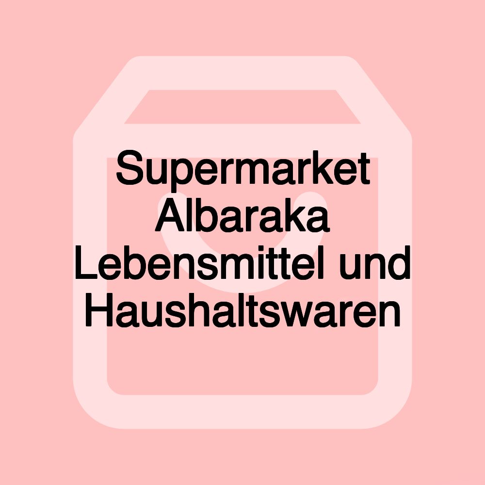 Supermarket Albaraka Lebensmittel und Haushaltswaren