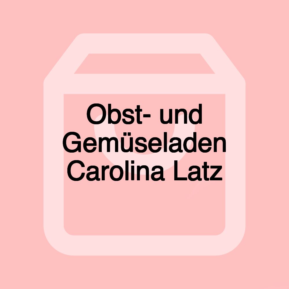 Obst- und Gemüseladen Carolina Latz