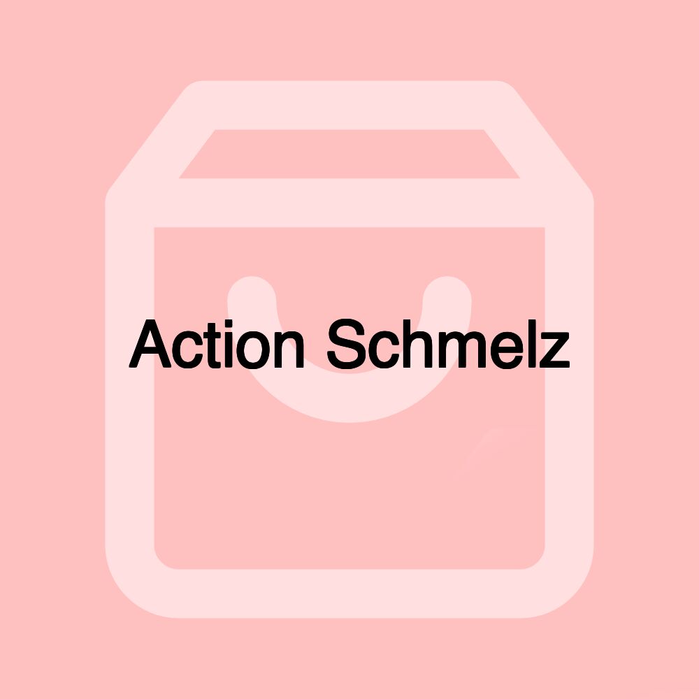 Action Schmelz