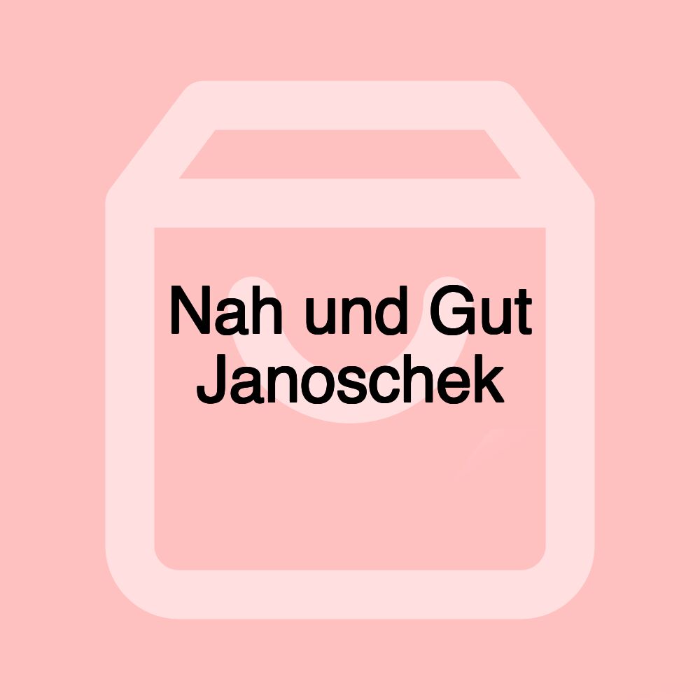 Nah und Gut Janoschek