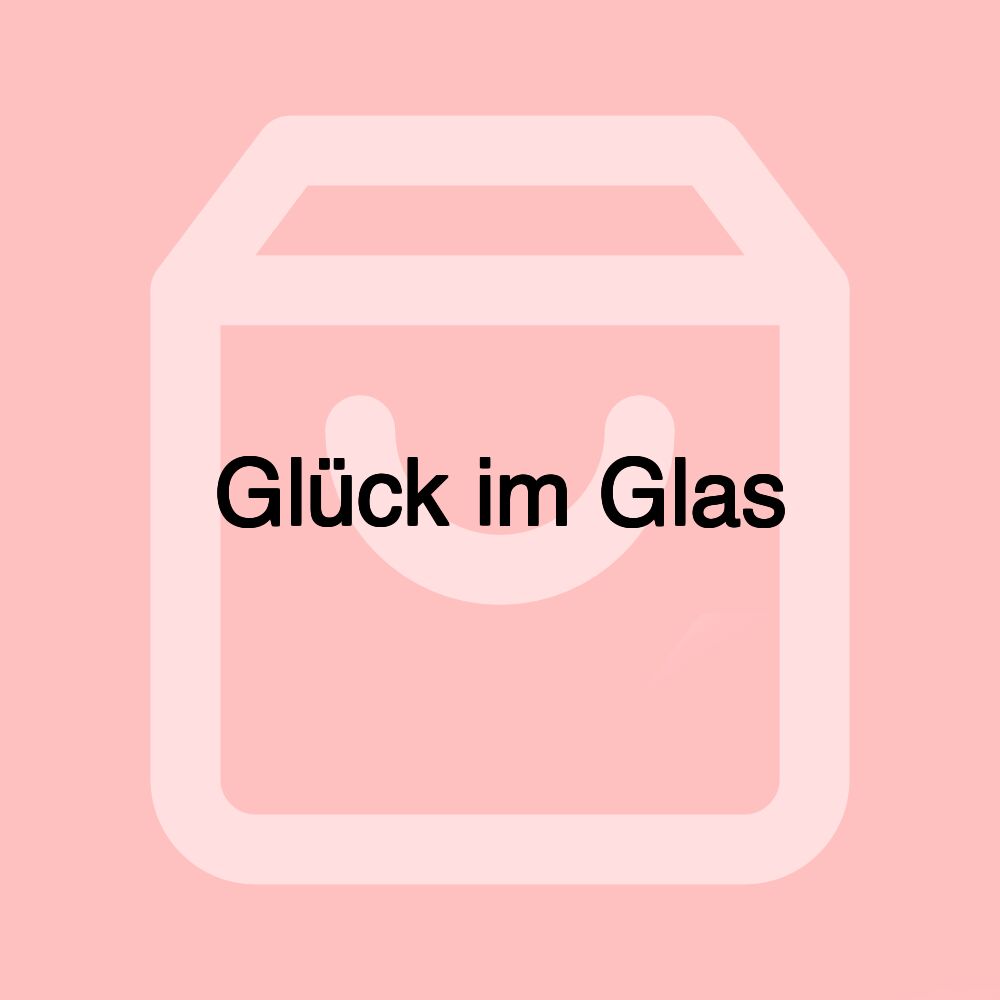 Glück im Glas