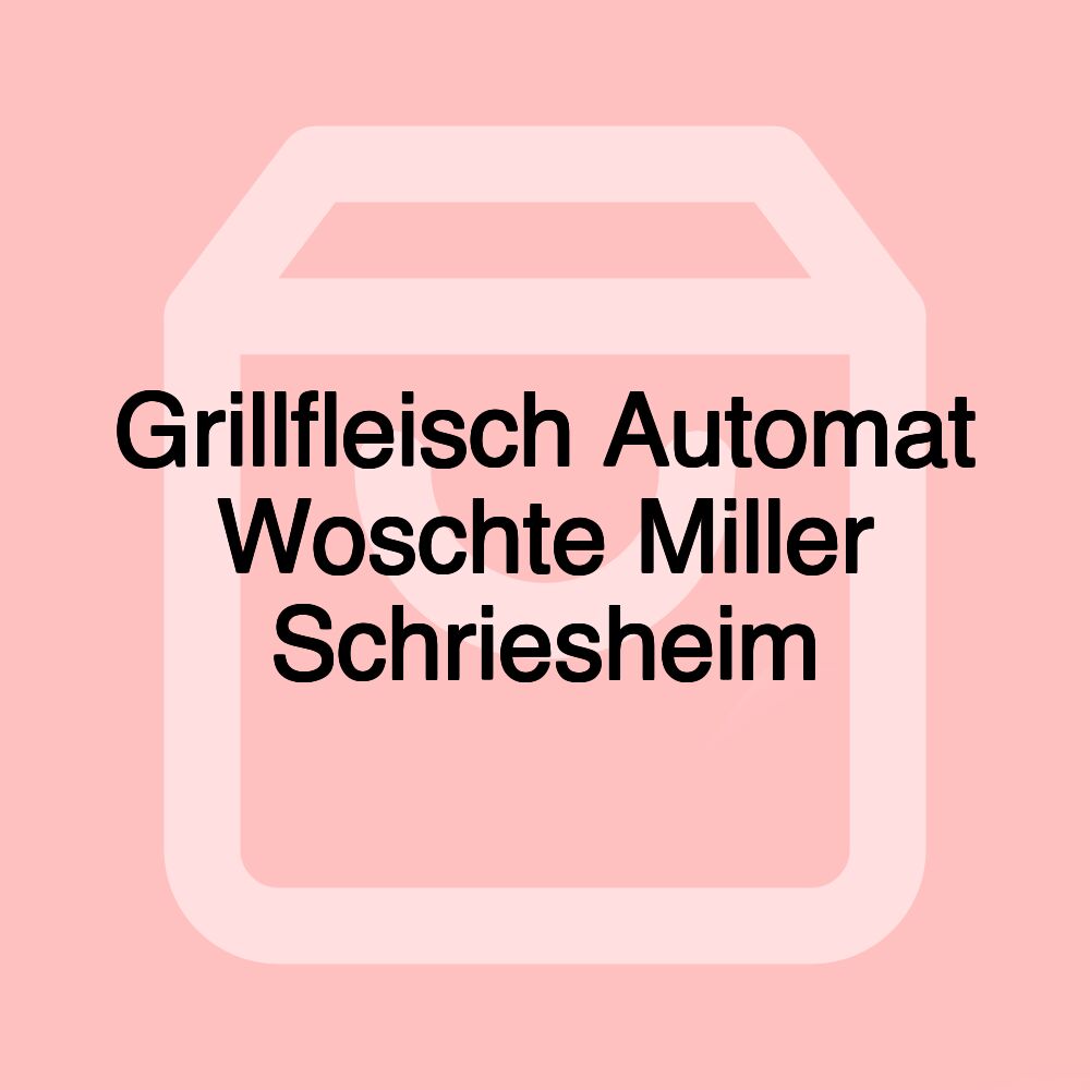 Grillfleisch Automat Woschte Miller Schriesheim