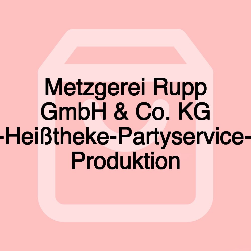 Metzgerei Rupp GmbH & Co. KG Imbiss-Heißtheke-Partyservice-eigene Produktion