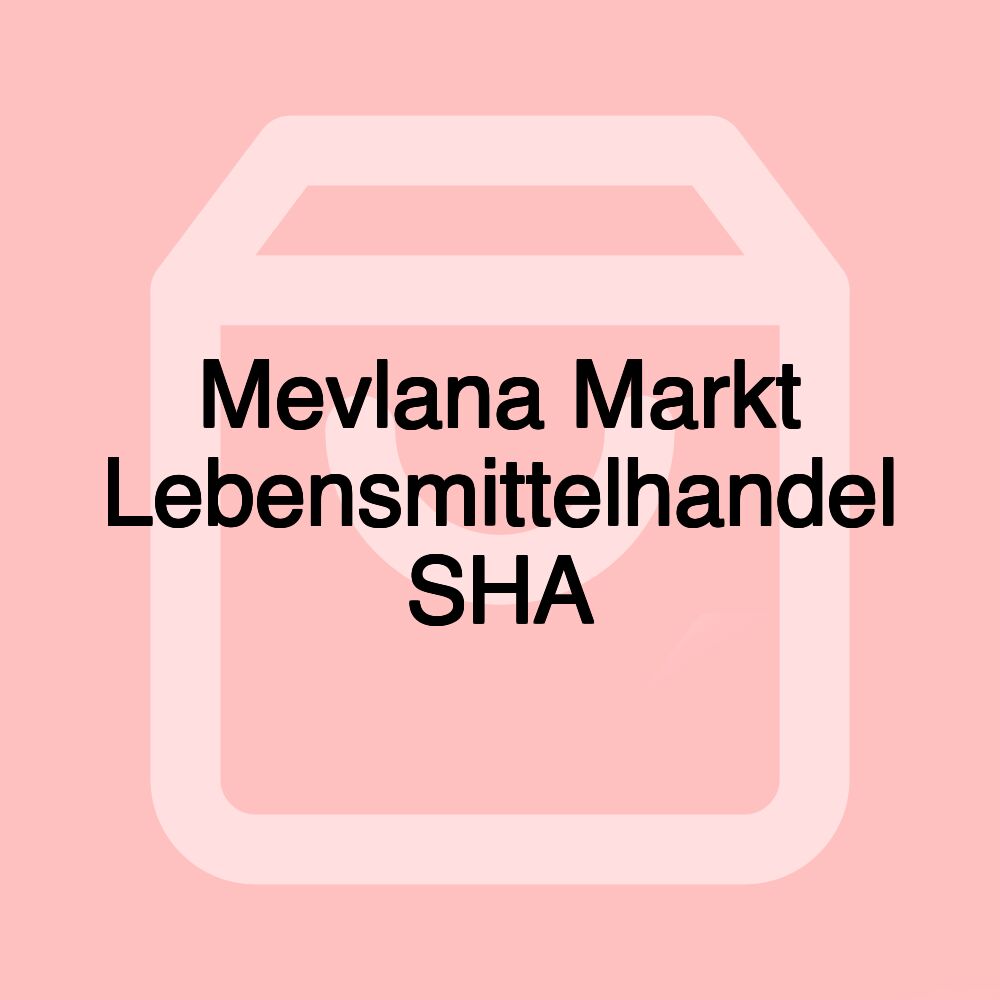 Mevlana Markt Lebensmittelhandel SHA