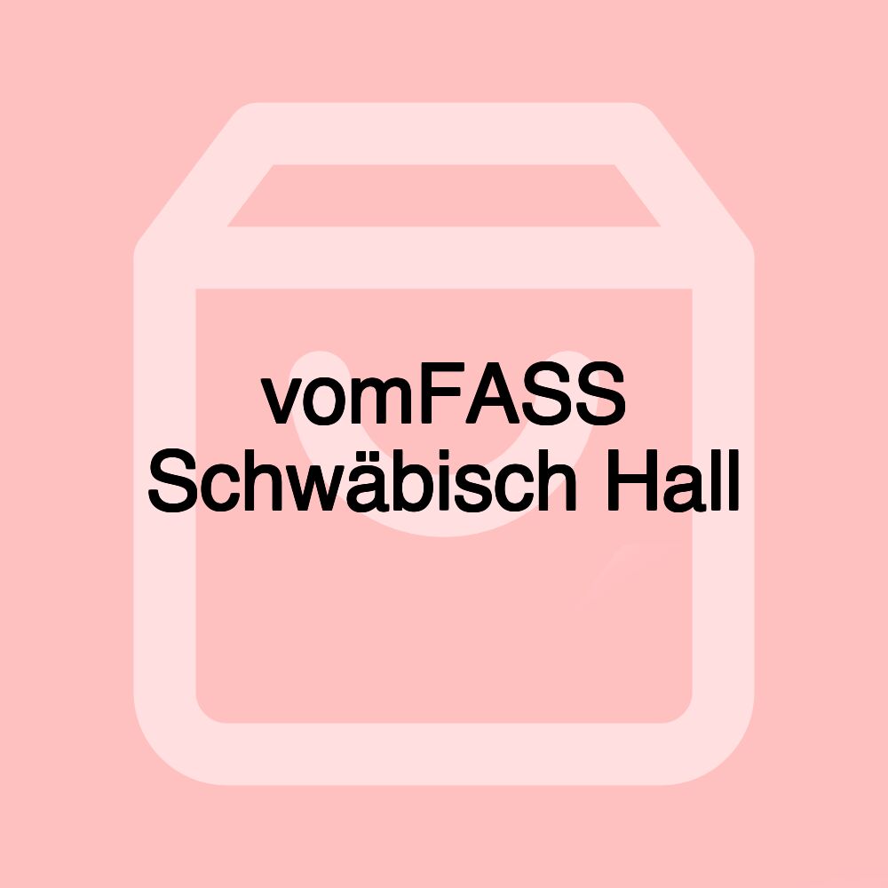 vomFASS Schwäbisch Hall