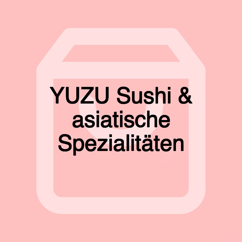 YUZU Sushi & asiatische Spezialitäten