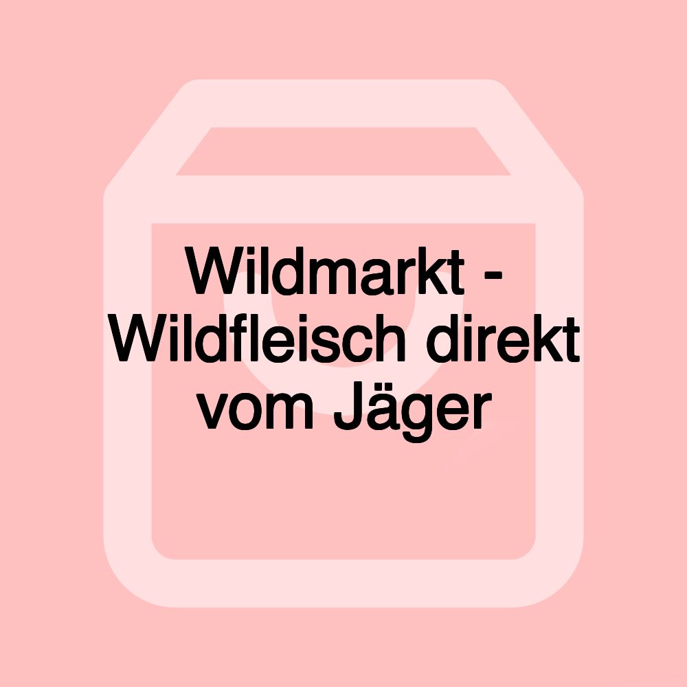 Wildmarkt - Wildfleisch direkt vom Jäger