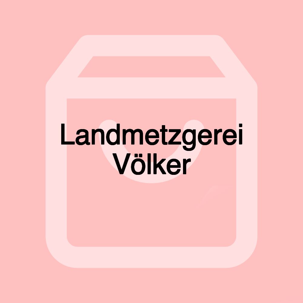 Landmetzgerei Völker