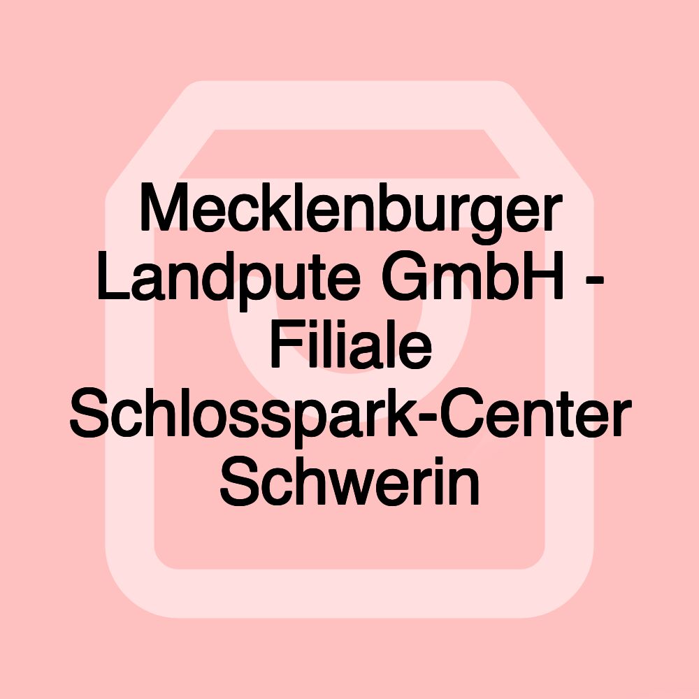 Mecklenburger Landpute GmbH - Filiale Schlosspark-Center Schwerin