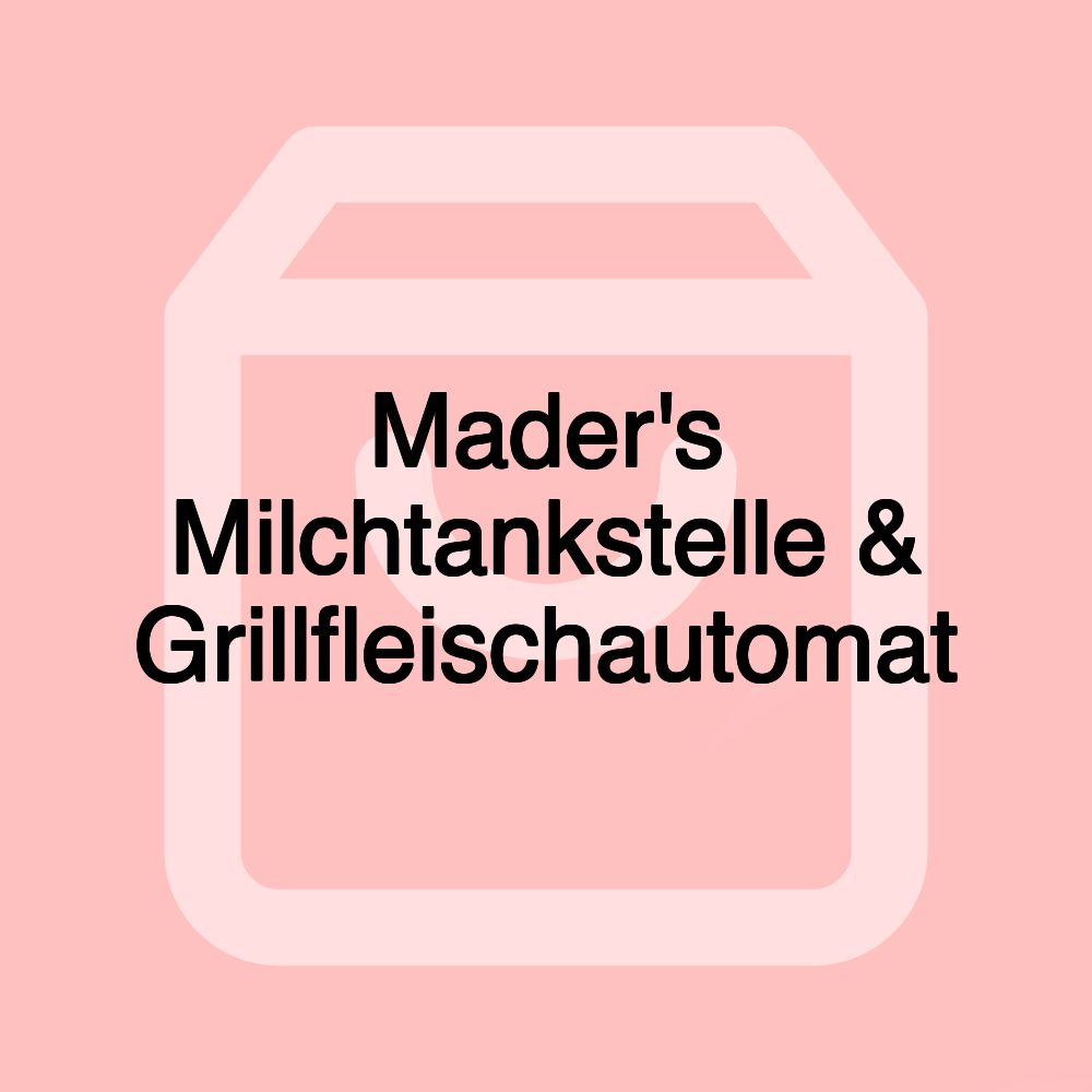 Mader's Milchtankstelle & Grillfleischautomat