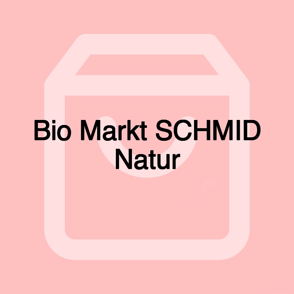 Bio Markt SCHMID Natur