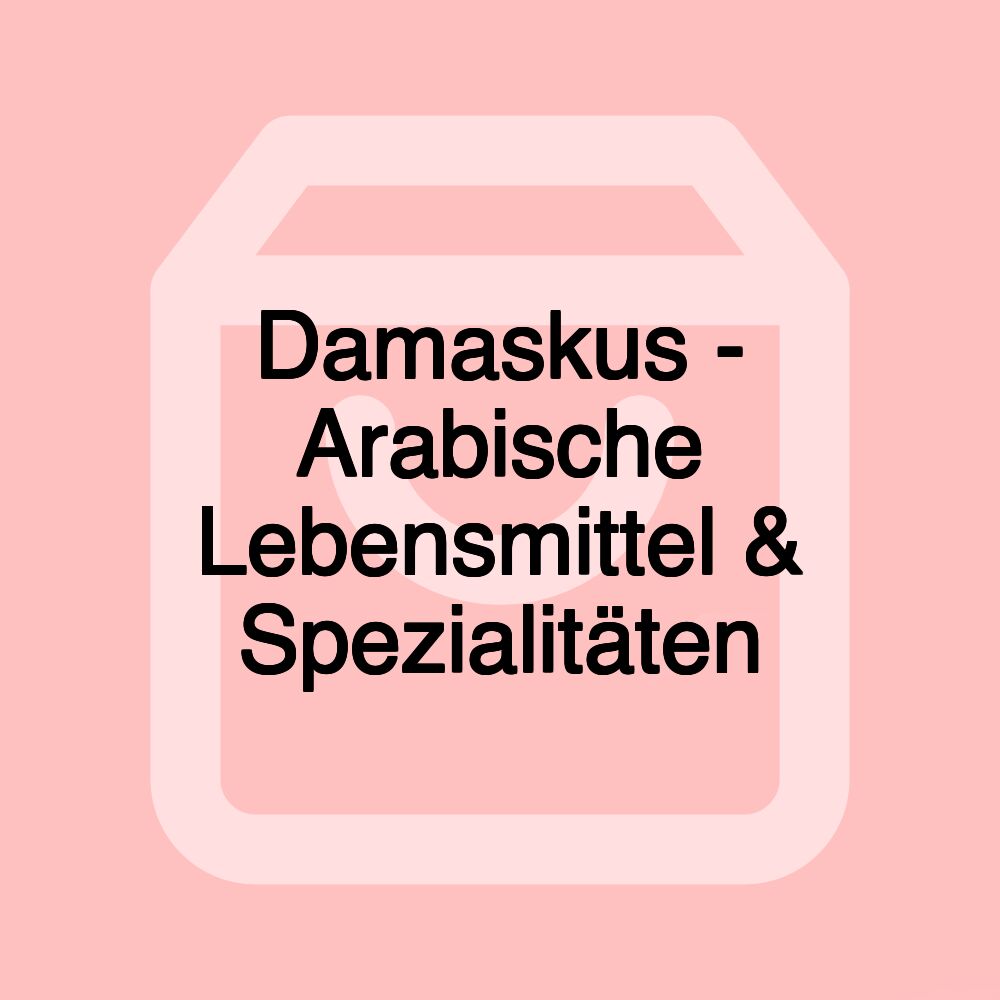 Damaskus - Arabische Lebensmittel & Spezialitäten