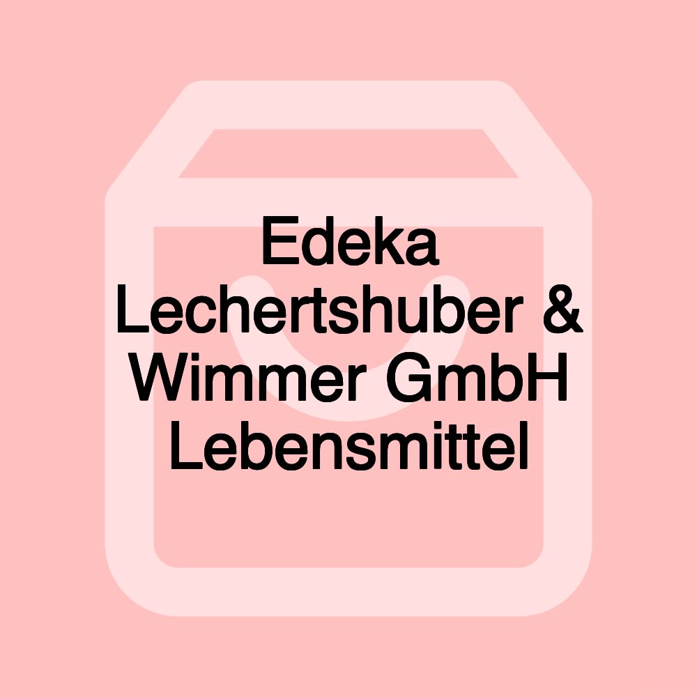 Edeka Lechertshuber & Wimmer GmbH Lebensmittel