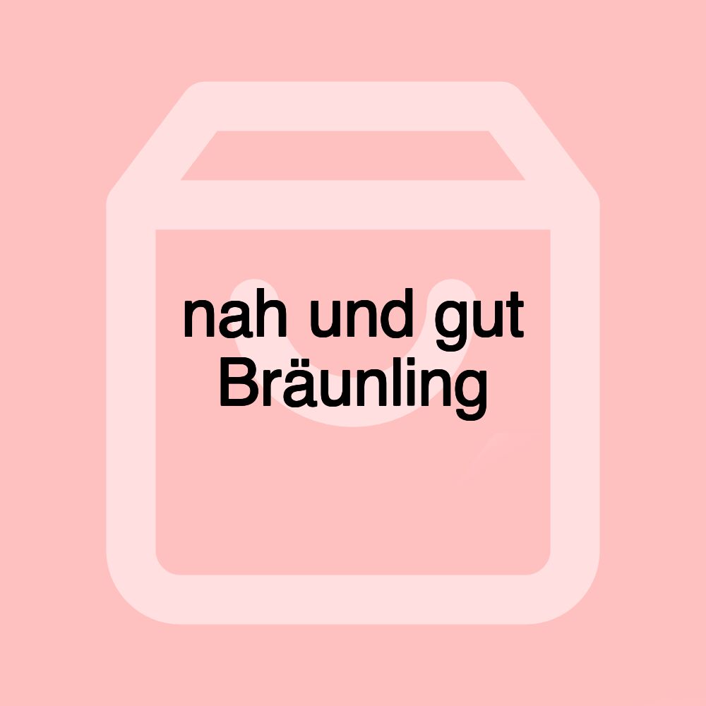 nah und gut Bräunling