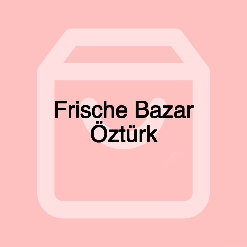 Frische Bazar Öztürk