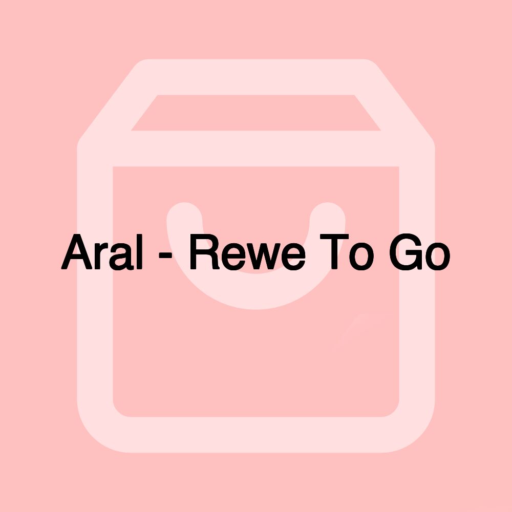 Aral - Rewe To Go