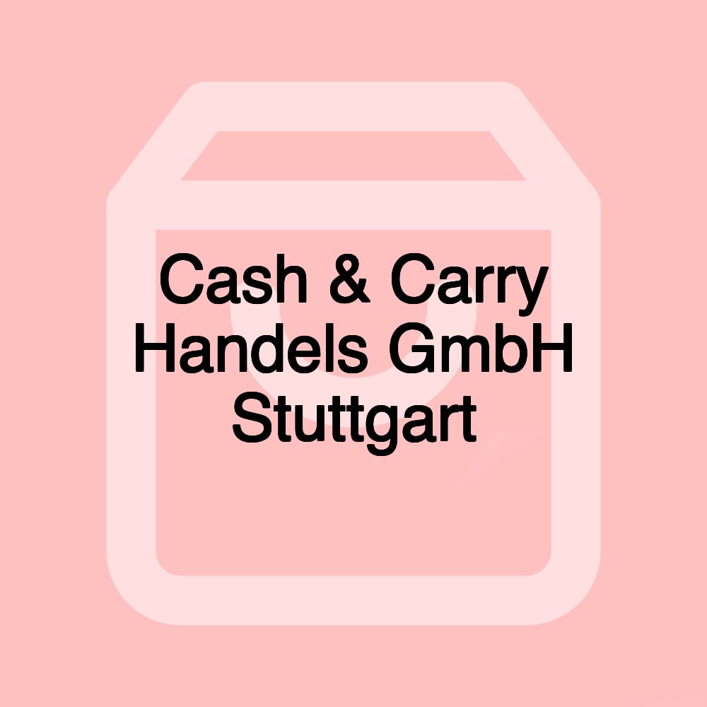 Cash & Carry Handels GmbH Stuttgart