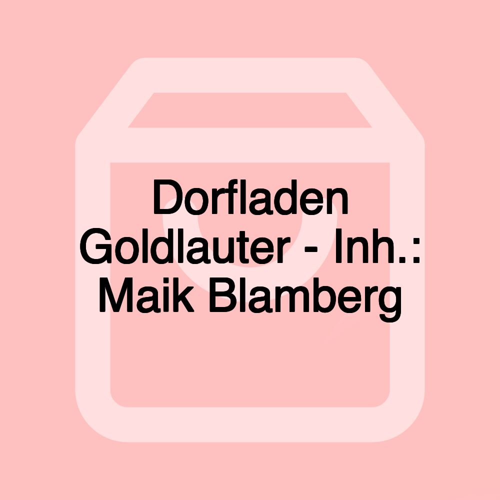 Dorfladen Goldlauter - Inh.: Maik Blamberg