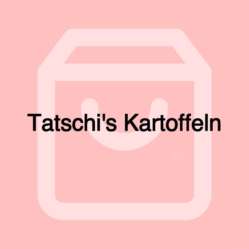 Tatschi's Kartoffeln