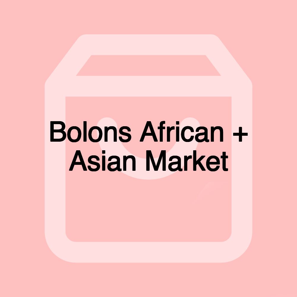 Bolons African + Asian Market