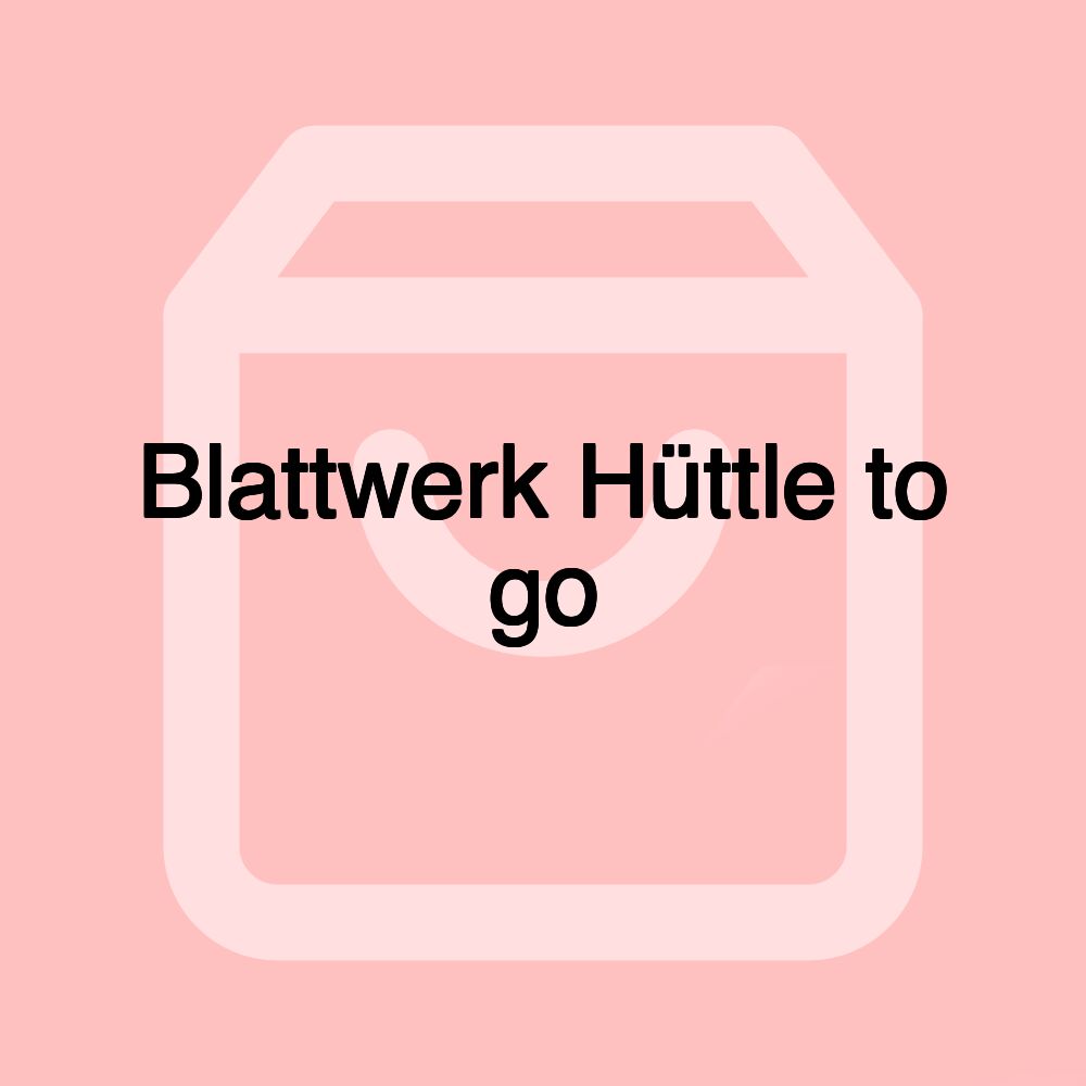 Blattwerk Hüttle to go