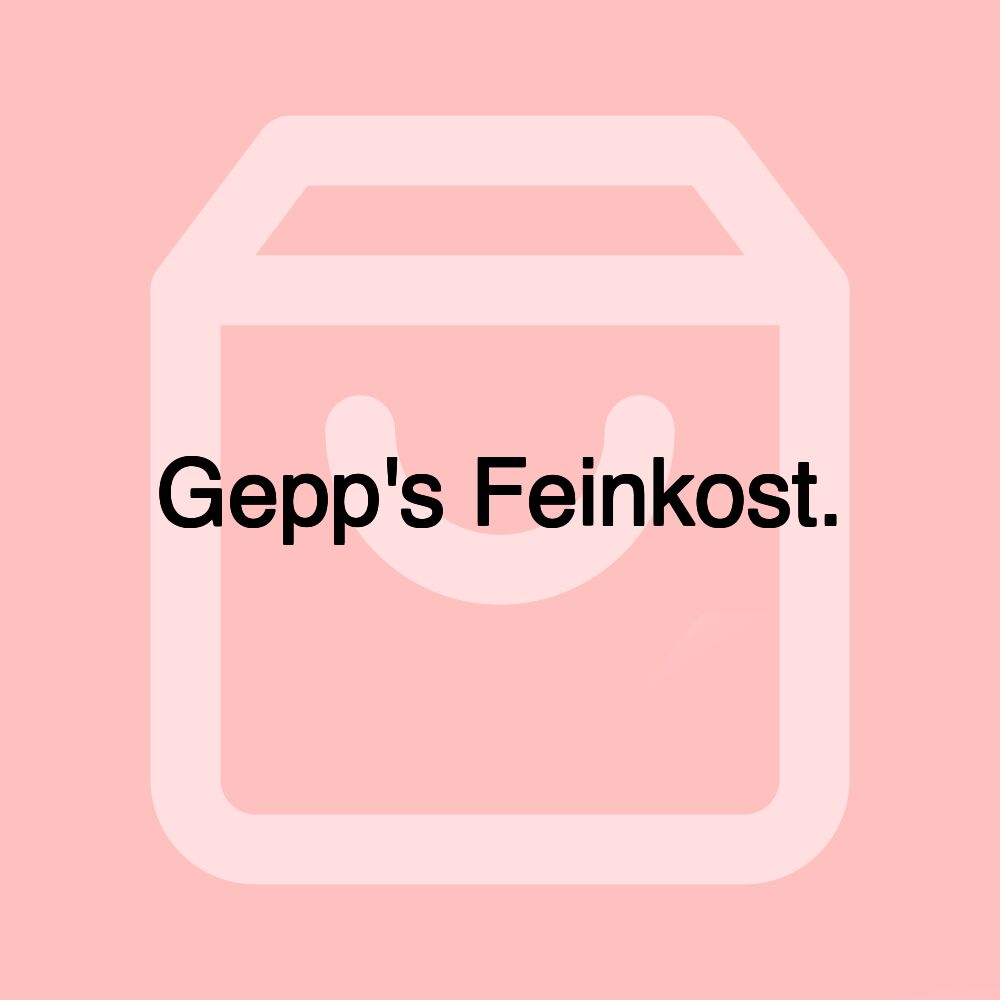 Gepp's Feinkost.