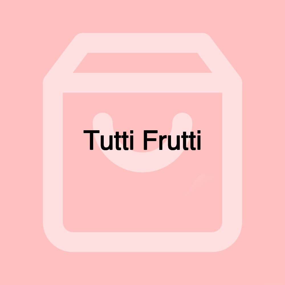 Tutti Frutti