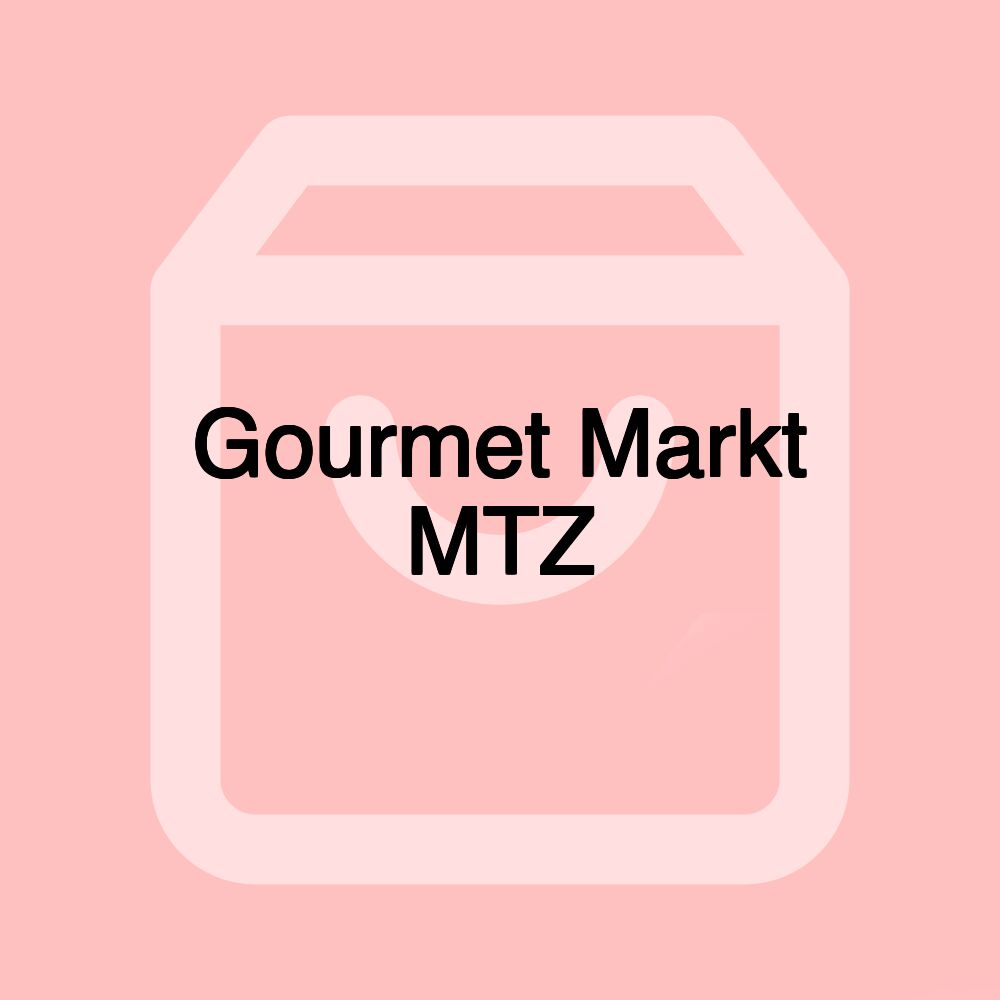 Gourmet Markt MTZ