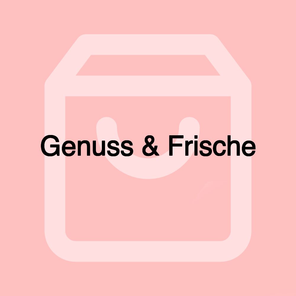 Genuss & Frische