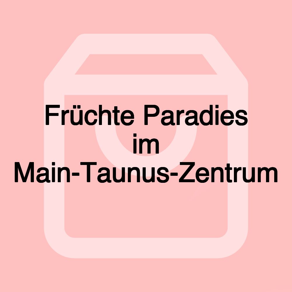 Früchte Paradies im Main-Taunus-Zentrum