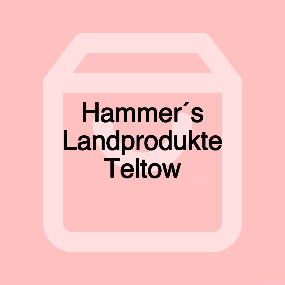 Hammer´s Landprodukte Teltow