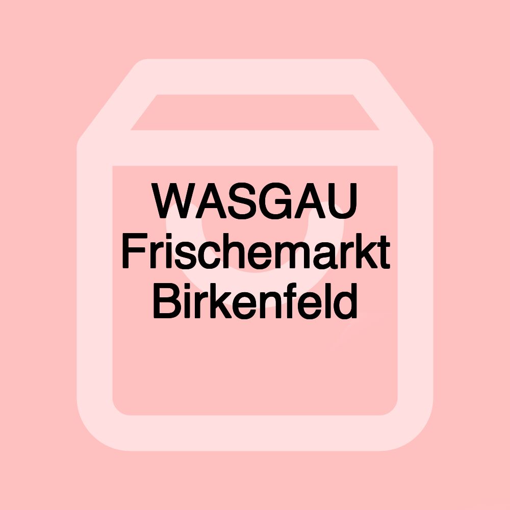 WASGAU Frischemarkt Birkenfeld