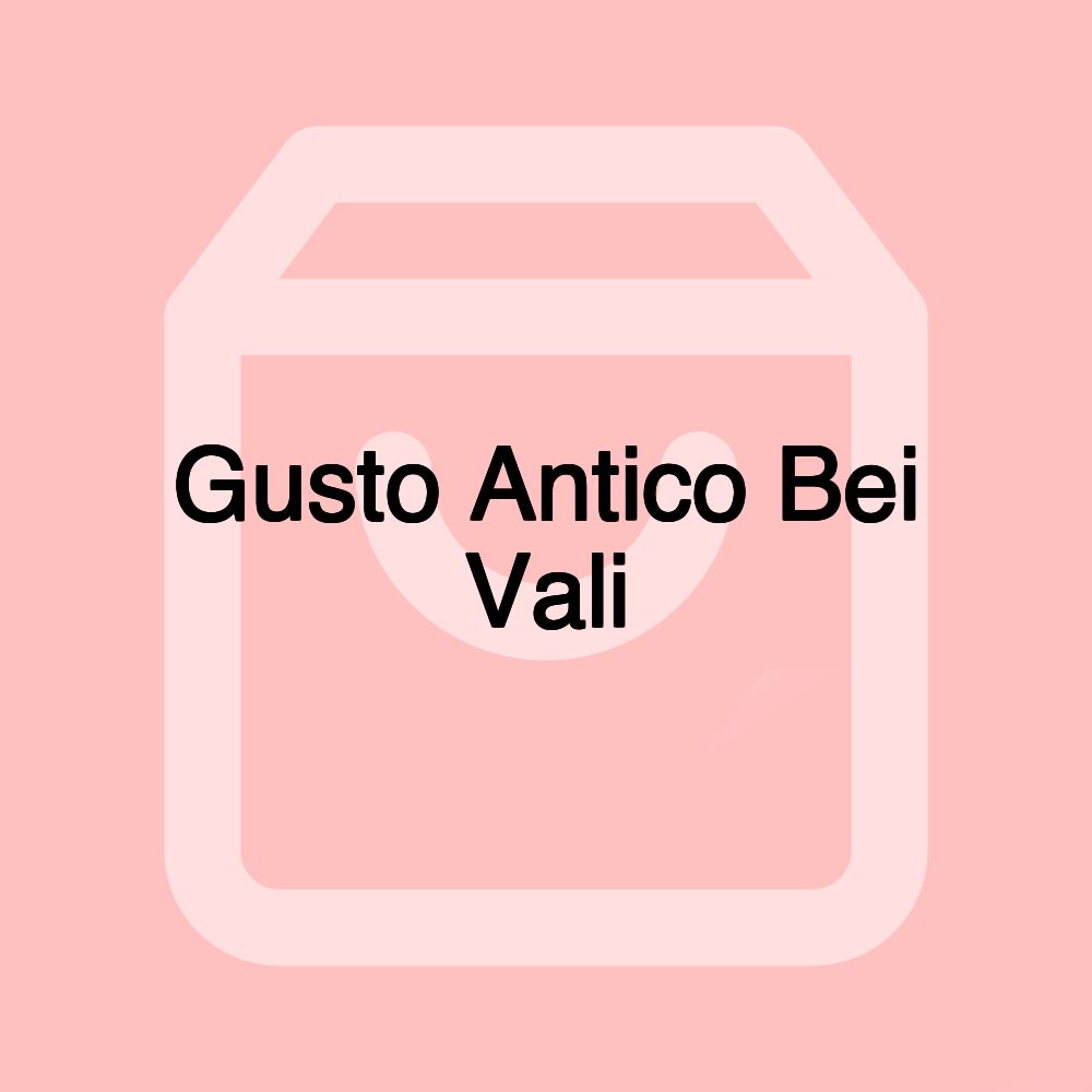 Gusto Antico Bei Vali