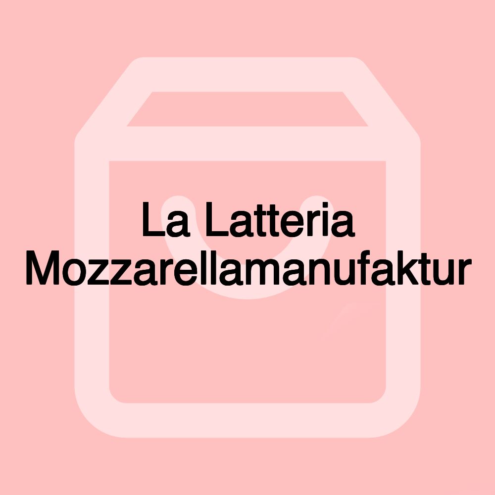 La Latteria Mozzarellamanufaktur