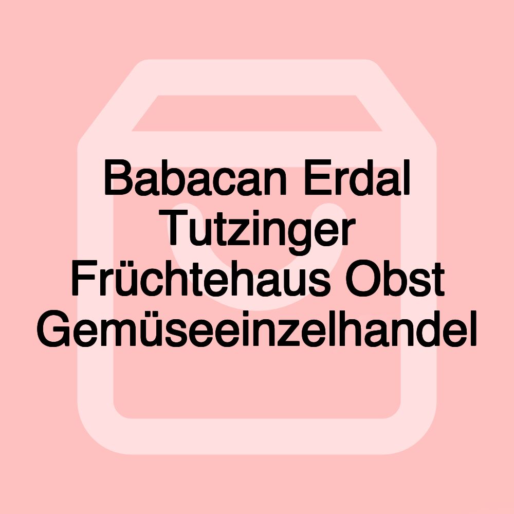 Babacan Erdal Tutzinger Früchtehaus Obst Gemüseeinzelhandel