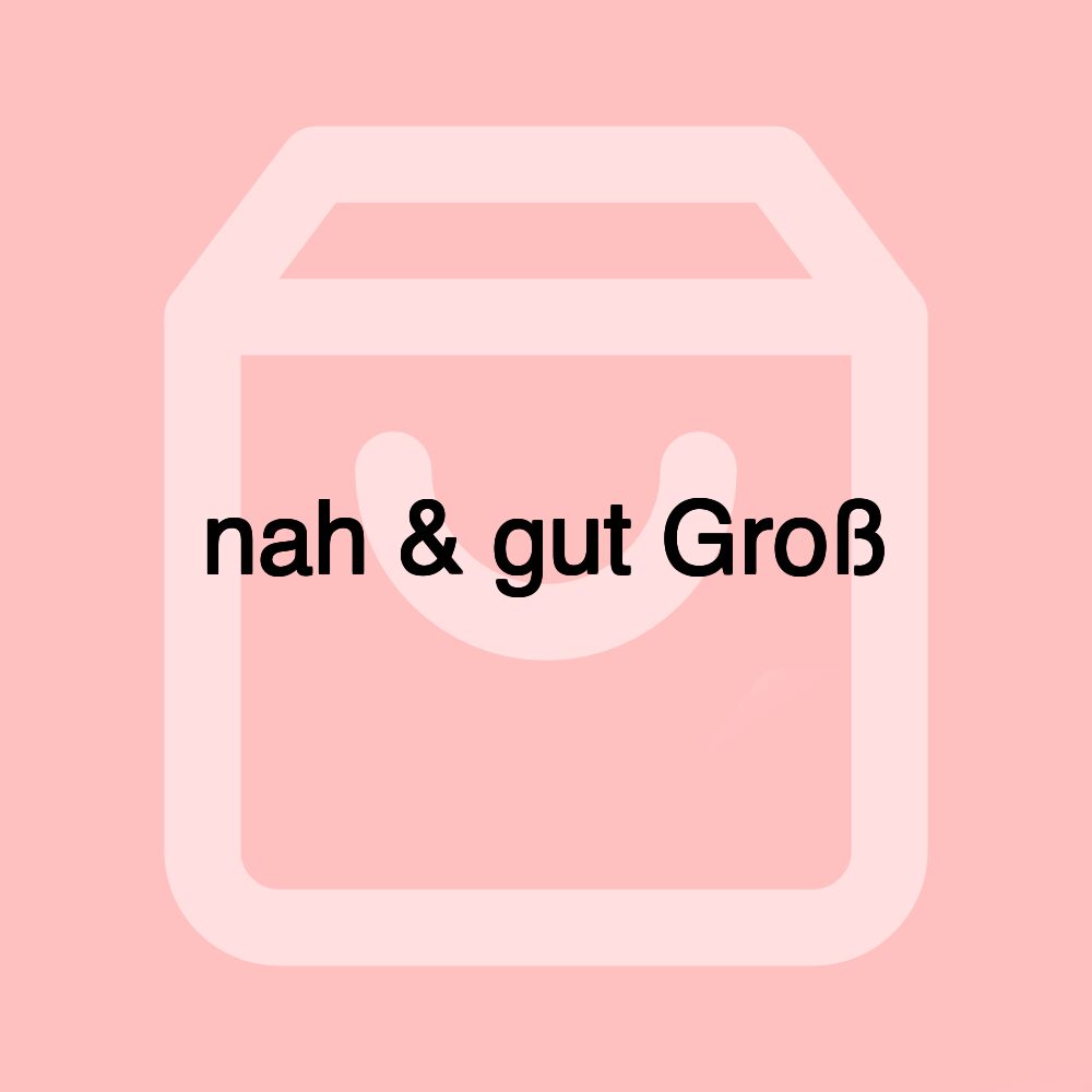 nah & gut Groß