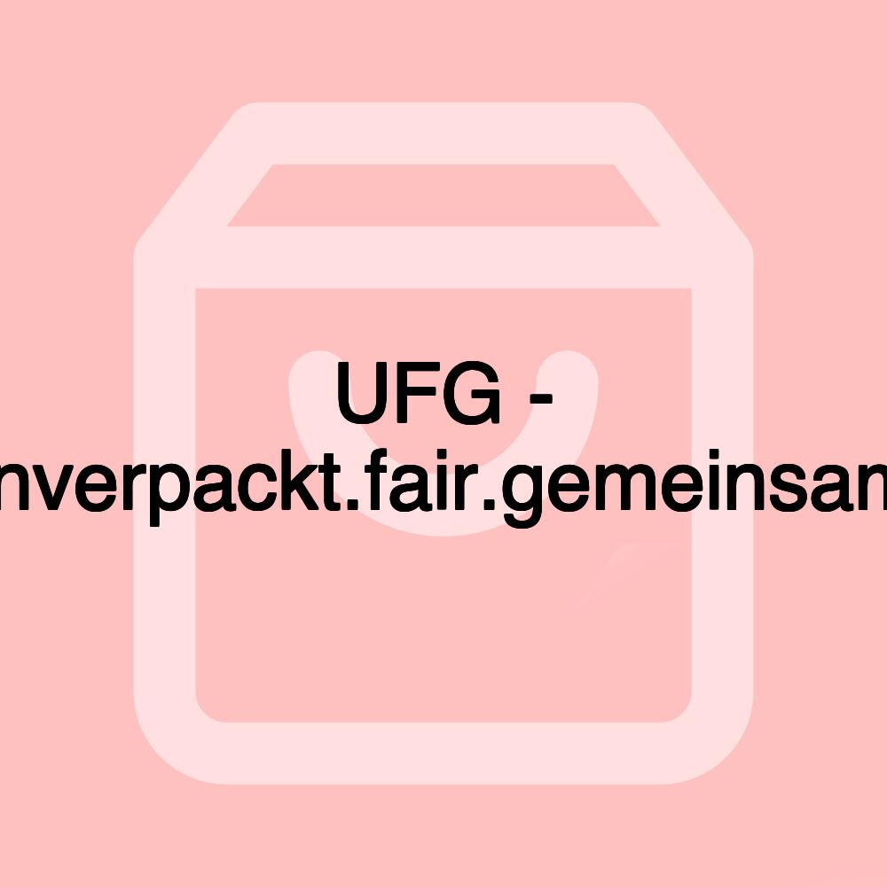 UFG - unverpackt.fair.gemeinsam.