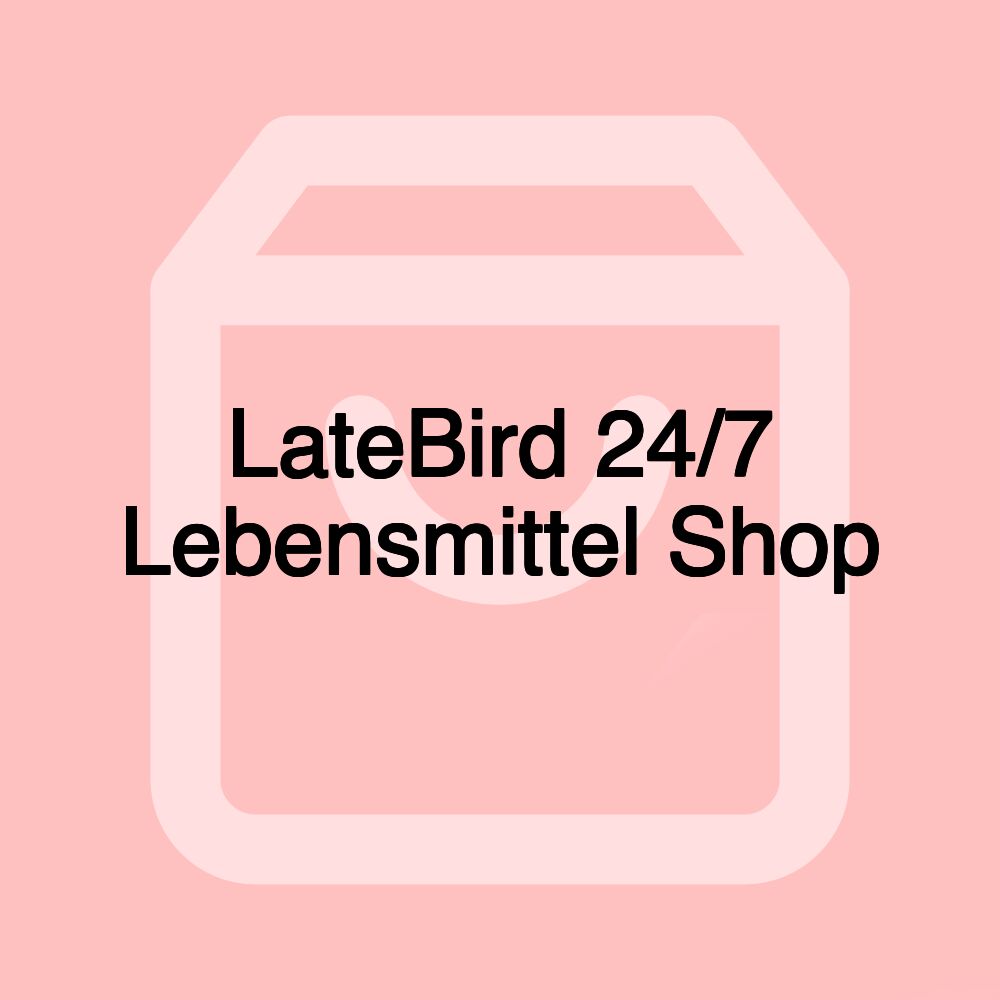 LateBird 24/7 Lebensmittel Shop